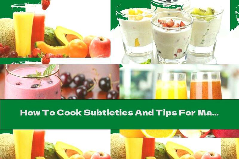 How To Cook Subtleties And Tips For Making More Useful And Delicious Fruit Drinks - Recipe