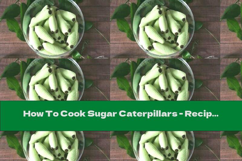 How To Cook Sugar Caterpillars - Recipe