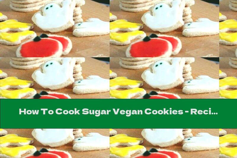 How To Cook Sugar Vegan Cookies - Recipe