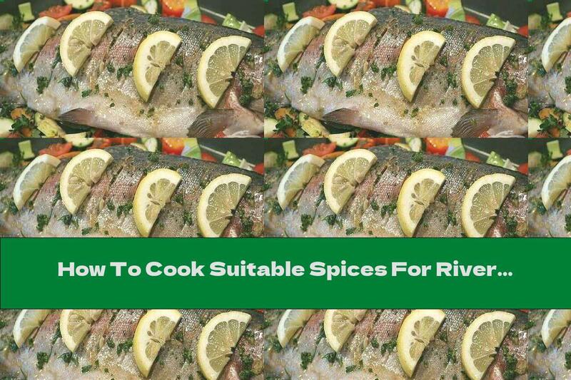 How To Cook Suitable Spices For River Fish Depending On Its Method Of Preparation - Recipe
