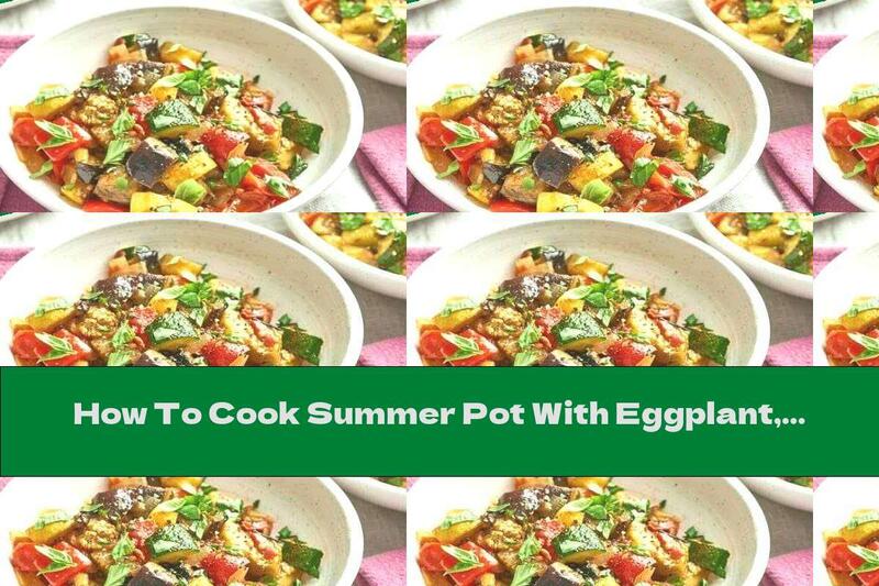 How To Cook Summer Pot With Eggplant, Zucchini And Tomatoes - Recipe