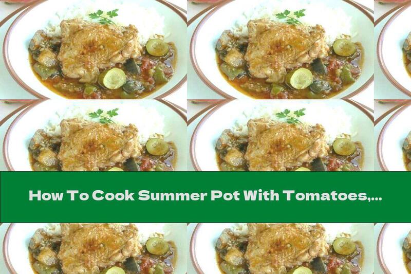 How To Cook Summer Pot With Tomatoes, Pickles And Chicken - Recipe