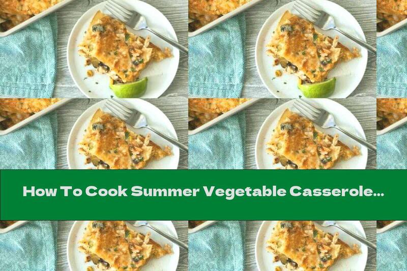 How To Cook Summer Vegetable Casserole With Chicken - Recipe