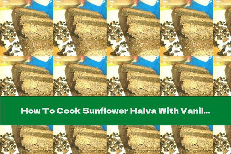 How To Cook Sunflower Halva With Vanilla - Recipe