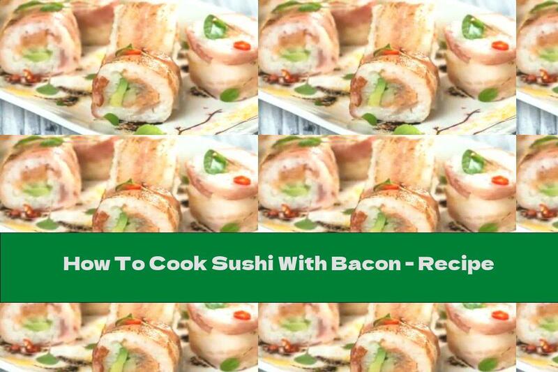 How To Cook Sushi With Bacon - Recipe