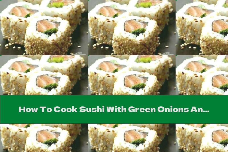 How To Cook Sushi With Green Onions And Sesame - Recipe