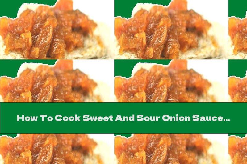 How To Cook Sweet And Sour Onion Sauce - Recipe