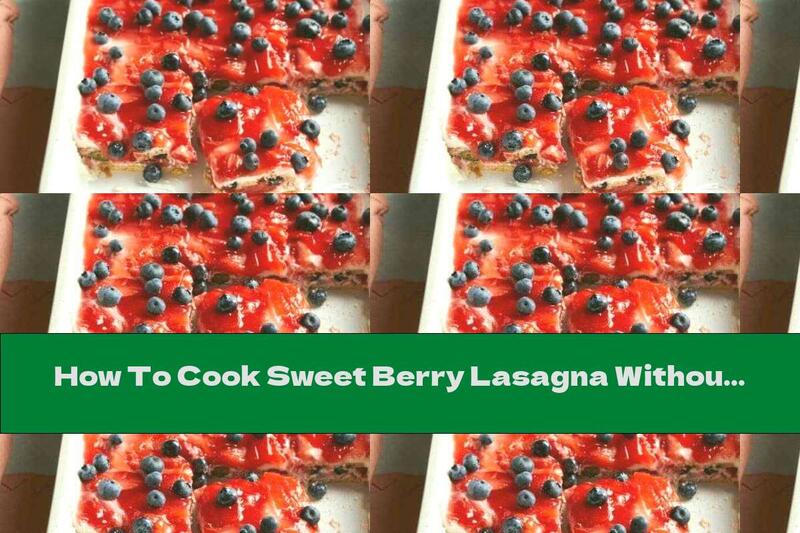 How To Cook Sweet Berry Lasagna Without Baking - Recipe