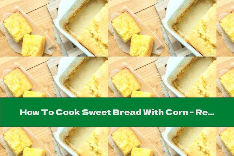 How To Cook Sweet Bread With Corn - Recipe