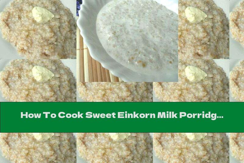 How To Cook Sweet Einkorn Milk Porridge With Butter - Recipe