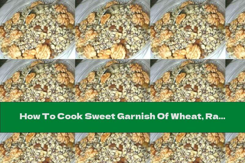 How To Cook Sweet Garnish Of Wheat, Raisins And Walnuts - Recipe