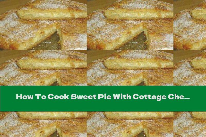 How To Cook Sweet Pie With Cottage Cheese And Powdered Sugar - Recipe
