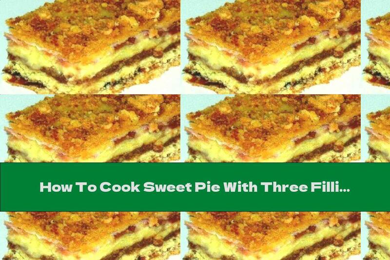 How To Cook Sweet Pie With Three Fillings - Recipe