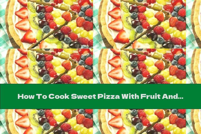 How To Cook Sweet Pizza With Fruit And Lemon Cream Cheese - Recipe