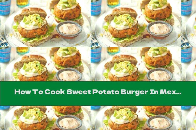 How To Cook Sweet Potato Burger In Mexican - Recipe