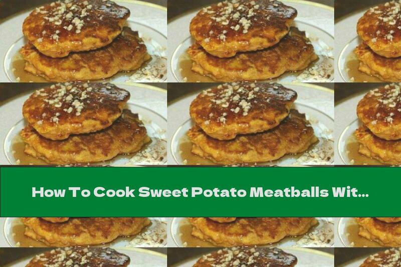 How To Cook Sweet Potato Meatballs With Honey, Walnuts And Ginger - Recipe