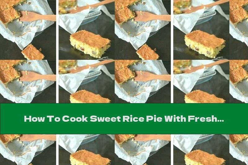 How To Cook Sweet Rice Pie With Fresh Milk - Recipe