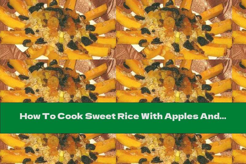 How To Cook Sweet Rice With Apples And Dried Pumpkin - Recipe