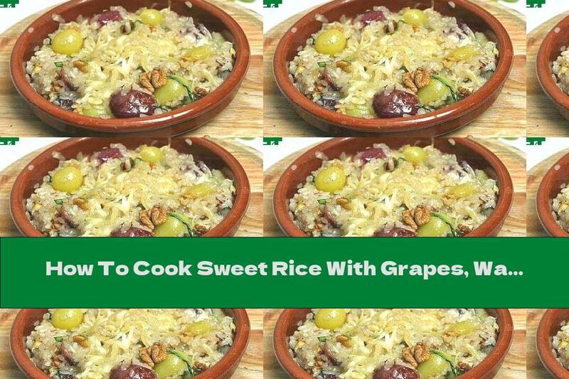 How To Cook Sweet Rice With Grapes, Walnuts And Goat Cheese - Recipe