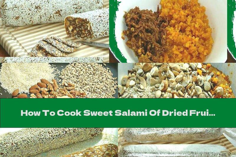 How To Cook Sweet Salami Of Dried Fruits, Nuts And Seeds - Recipe