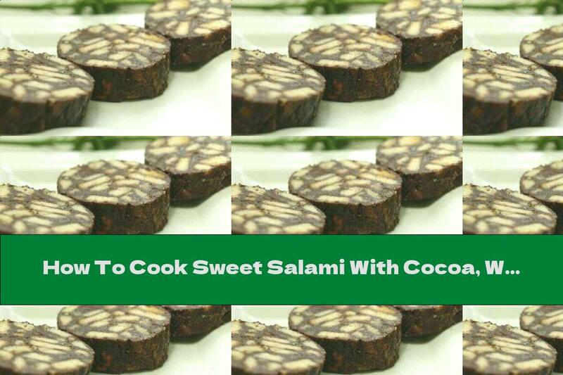 How To Cook Sweet Salami With Cocoa, Walnuts And Egg - Recipe