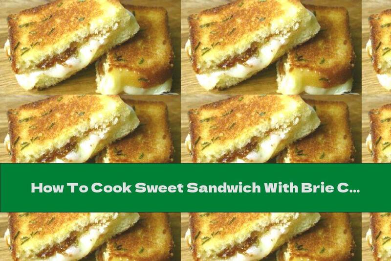 How To Cook Sweet Sandwich With Brie Cheese And Figs - Recipe