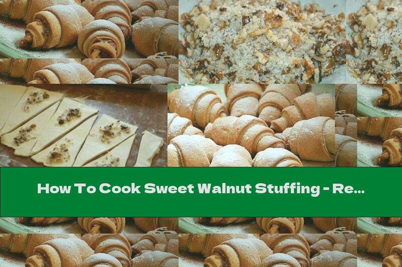 How To Cook Sweet Walnut Stuffing - Recipe