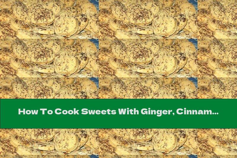 How To Cook Sweets With Ginger, Cinnamon And Chocolate - Recipe