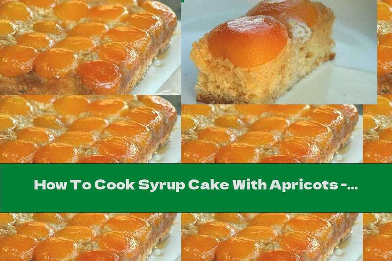 How To Cook Syrup Cake With Apricots - Recipe
