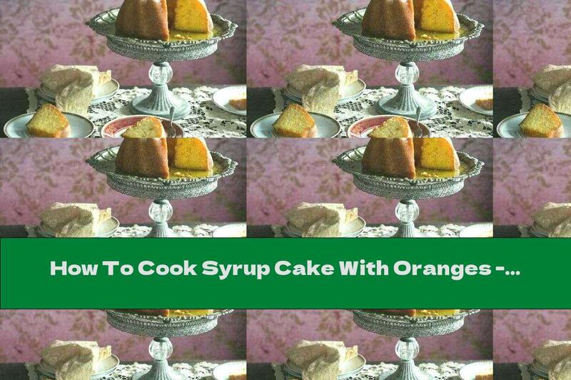 How To Cook Syrup Cake With Oranges - Recipe