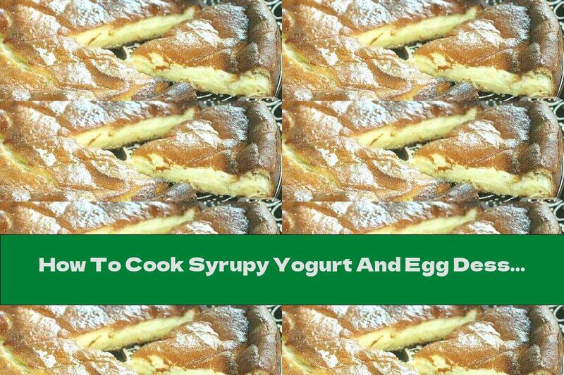 How To Cook Syrupy Yogurt And Egg Dessert - Recipe