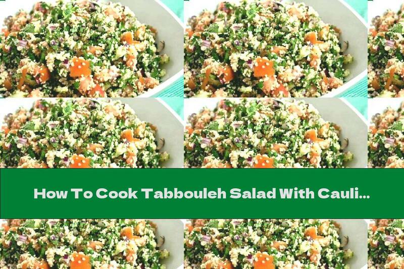 How To Cook Tabbouleh Salad With Cauliflower - Recipe