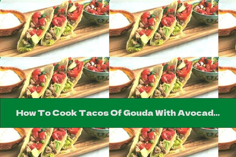 How To Cook Tacos Of Gouda With Avocado And Turkey - Recipe