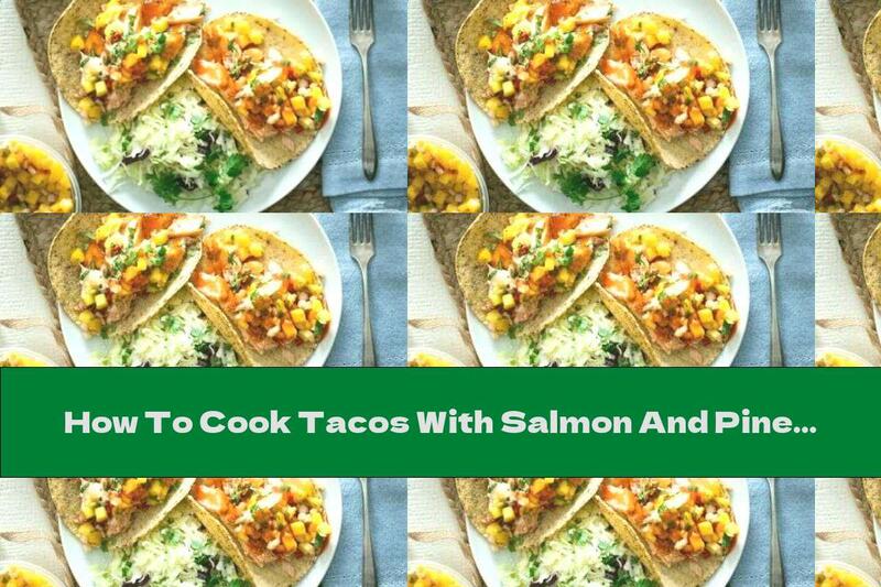 How To Cook Tacos With Salmon And Pineapple Sauce - Recipe