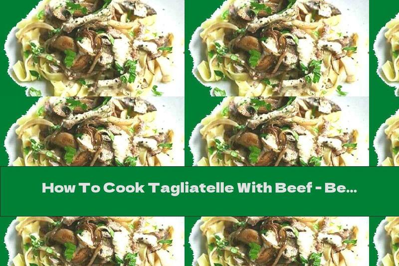 How To Cook Tagliatelle With Beef - Beef Stroganoff - Recipe