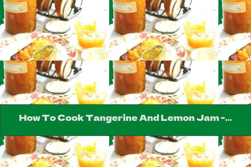 How To Cook Tangerine And Lemon Jam - Recipe