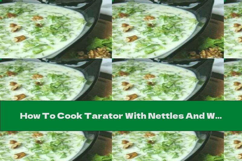 How To Cook Tarator With Nettles And Walnuts - Recipe