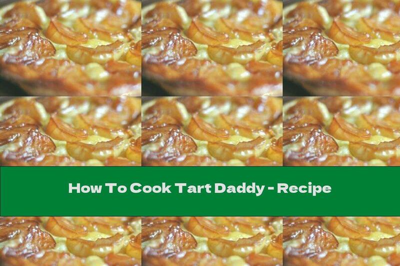 How To Cook Tart Daddy - Recipe