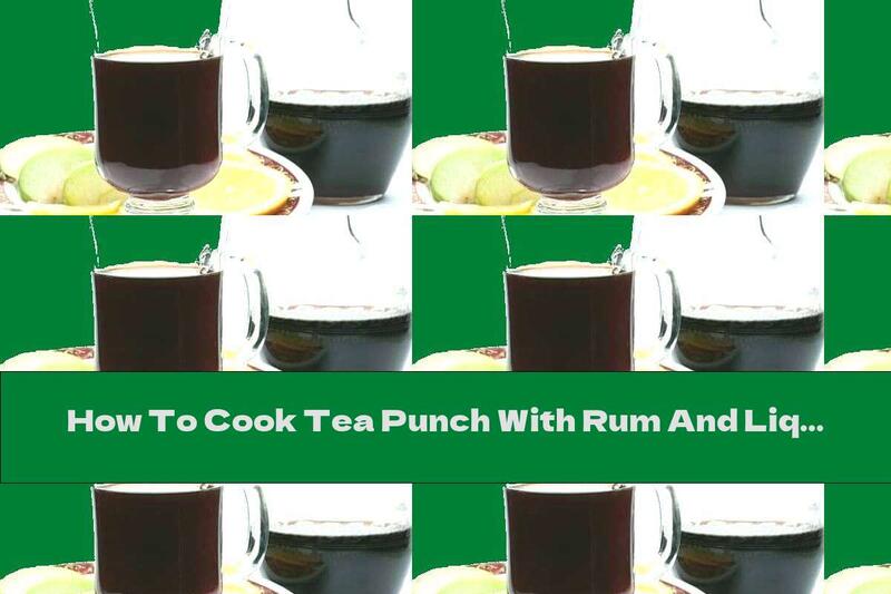 How To Cook Tea Punch With Rum And Liqueur - Recipe