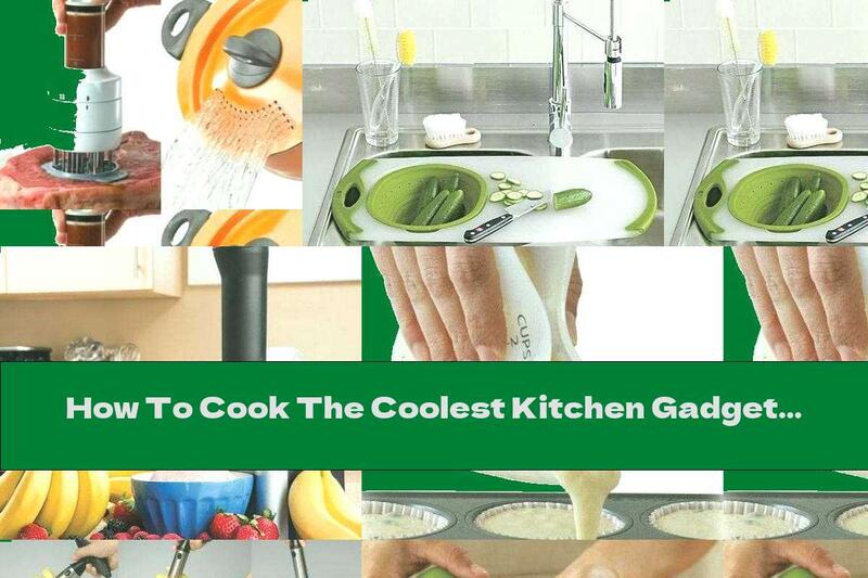 How To Cook The Coolest Kitchen Gadgets That Should Be In Every Home - Part Seven - Recipe
