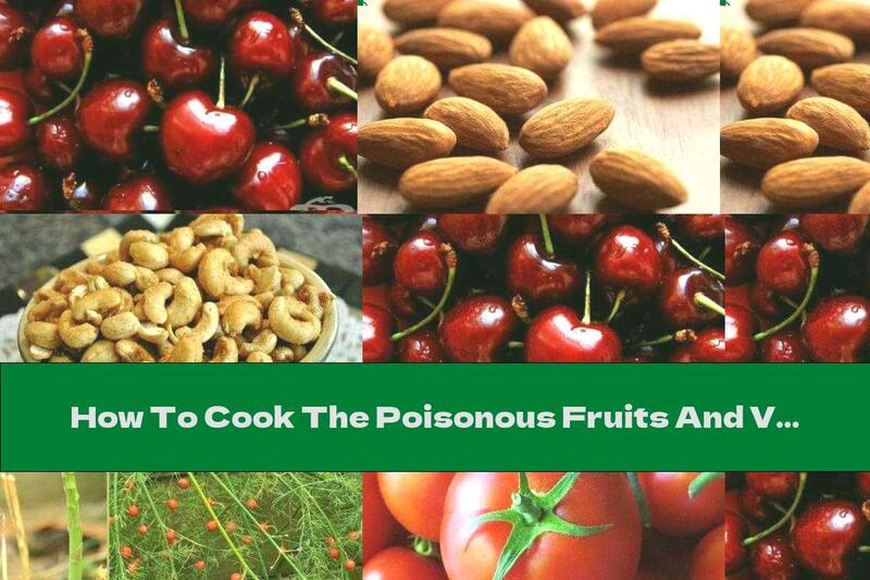 How To Cook The Poisonous Fruits And Vegetables We Eat Every Day - Part One - Recipe