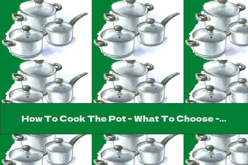 How To Cook The Pot - What To Choose - Recipe