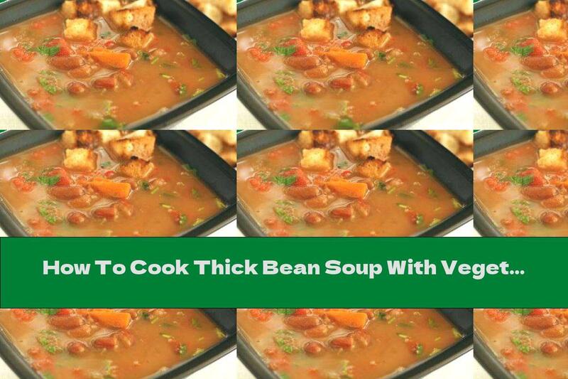 How To Cook Thick Bean Soup With Vegetables And Croutons - Recipe