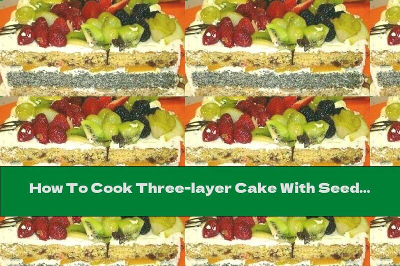 How To Cook Three-layer Cake With Seeds, Cream, Dried Fruits And Nuts - Recipe
