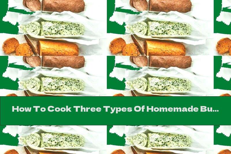 How To Cook Three Types Of Homemade Butter - Recipe