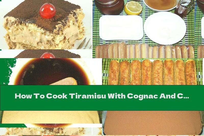 How To Cook Tiramisu With Cognac And Condensed Milk Cream With Cheese - Recipe