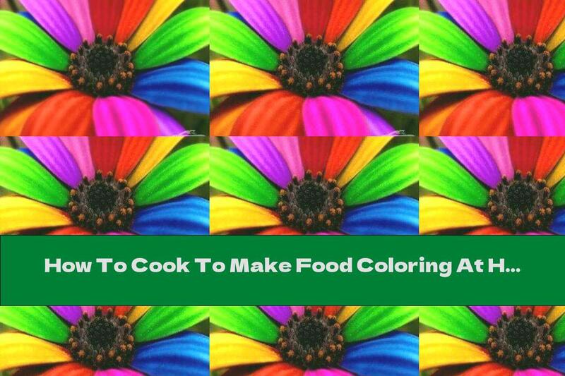 How To Cook To Make Food Coloring At Home - Recipe
