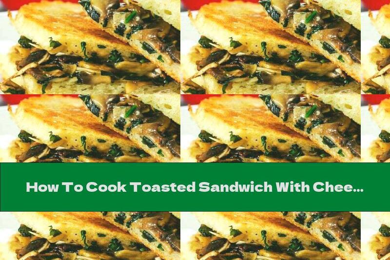How To Cook Toasted Sandwich With Cheese And Mushrooms - Recipe