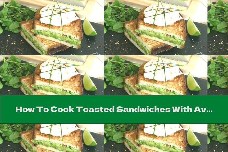 How To Cook Toasted Sandwiches With Avocado And Egg - Recipe