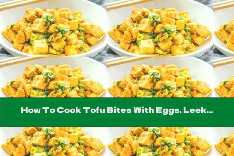 How To Cook Tofu Bites With Eggs, Leeks And Soy Sauce - Recipe